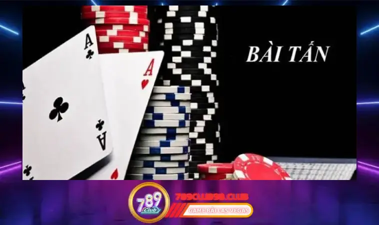 Bài Tấn chơi khó không? Điều kiện gì? Bài Tấn chơi khó không? Điều kiện gì?
