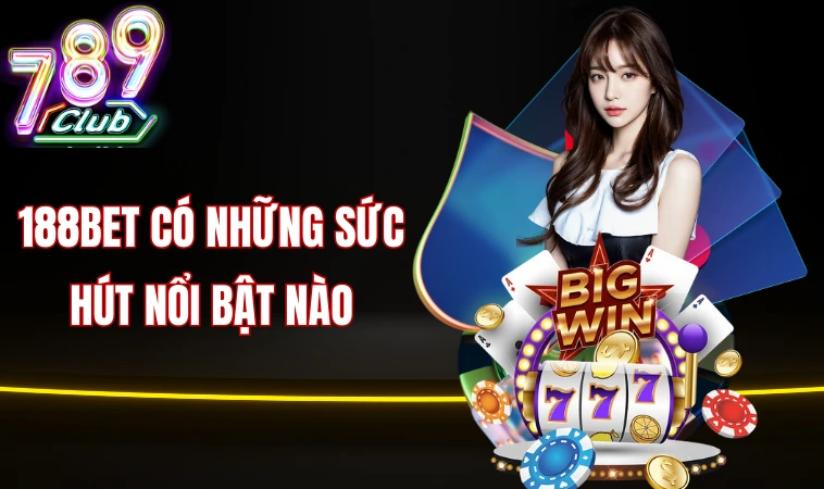 188bet - Tham Gia Trải Nghiệm Đổi Thưởng Đẳng Cấp 2 188bet có những sức hút nổi bật nào