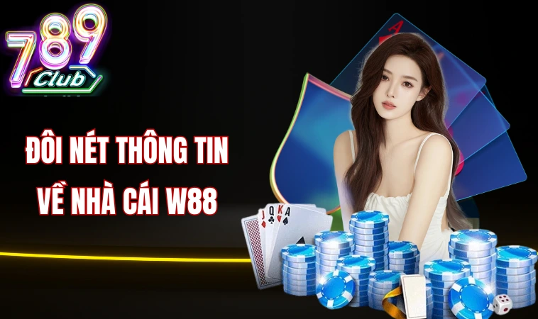 W88 - Sân Chơi Giải Trí Số 1 Thị Trường Cá Cược 1 Đôi nét thông tin về nhà cái w88