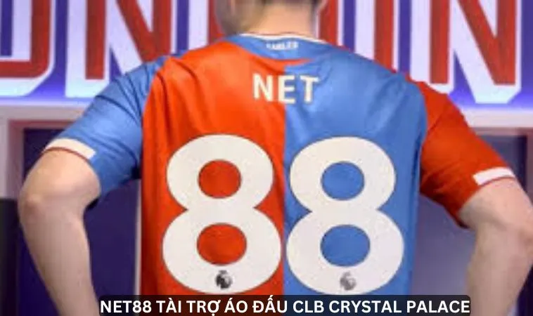 Tin Nóng: NET88 Tài Trợ Áo Đấu CLB Crystal Palace 2 Tầm nhìn của NET88 khi tài trợ áo đấu CLB Crystal Palace