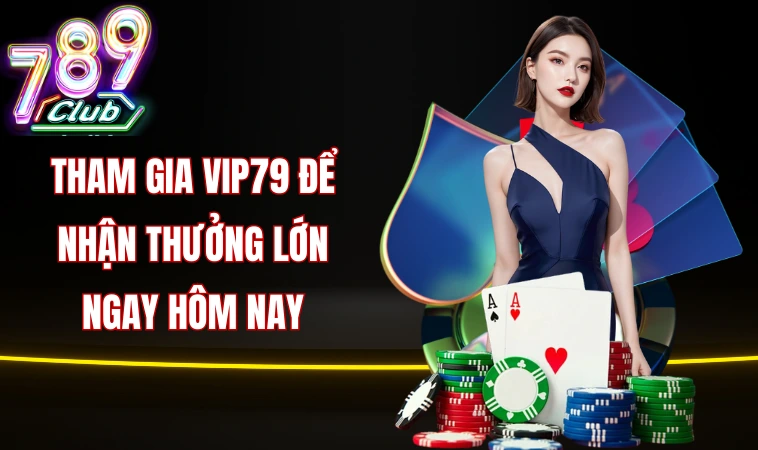 Vip79: Sân Chơi Bạc Tỷ - Làm Giàu Trong Tích Tắc 1 Tham gia Vip79 để nhận thưởng lớn ngay hôm nay