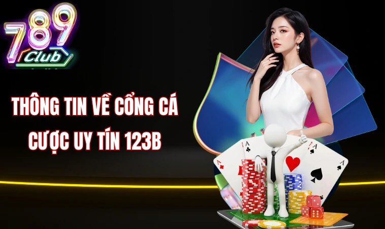 123B Nền Tảng Cá Cược Trực Tuyến Hàng Đầu Thị Trường 1 Thông tin về cổng cá cược uy tín 123B