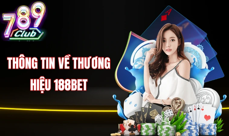 188bet - Tham Gia Trải Nghiệm Đổi Thưởng Đẳng Cấp 1 Thông tin về thương hiệu 188bet